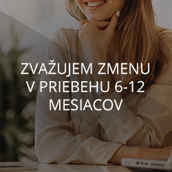 Zvažujem zmenu v priebehu 6-12 mesiacov
